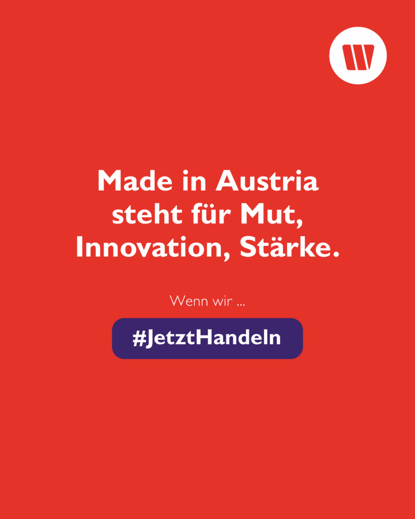 Auf orangem Hintergrund steht "Made in Austria steht für Mut, Innovation, Stärke." Darunter ist ein lila Button mit "#JetztHandeln" und darüber "Weil wir". In der rechten oberen Ecke befindet sich das Wirtschaftsbund Logo in weiß
